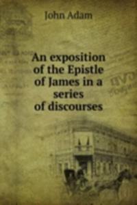 AN EXPOSITION OF THE EPISTLE OF JAMES I