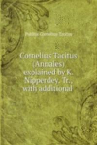 Cornelius Tacitus (Annales) explained by K. Nipperdey. Tr., with additional .