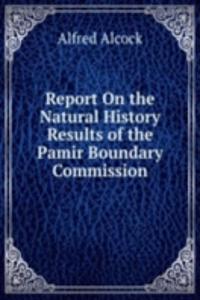 Report On the Natural History Results of the Pamir Boundary Commission