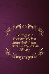 Beitrage Zur Forststatistik Von Elsass-Lothringen, Issues 18-19 (German Edition)