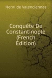 Conquete De Constantinople (French Edition)