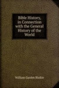 Bible History, in Connection with the General History of the World