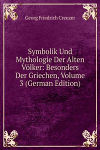Symbolik Und Mythologie Der Alten Volker: Besonders Der Griechen, Volume 3 (German Edition)