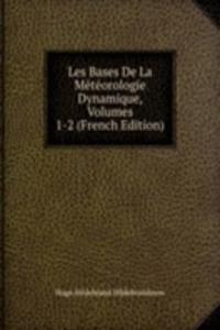 Les Bases De La Meteorologie Dynamique, Volumes 1-2 (French Edition)
