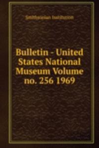 Bulletin - United States National Museum Volume no. 256 1969