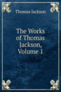 Works of Thomas Jackson, Volume 1