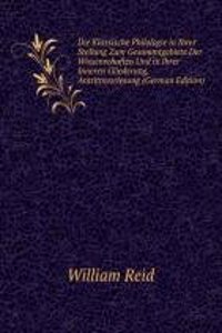 Die Klassische Philologie in Ihrer Stellung Zum Gesammtgebiete Der Wissenschaften Und in Ihrer Inneren Gliederung, Antrittsvorlesung (German Edition)