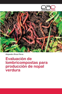 Evaluación de lombricompostas para producción de nopal verdura