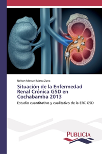 Situación de la Enfermedad Renal Crónica G5D en Cochabamba 2013