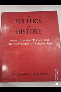 The Politics of History: Aryan Invasion Theory and the Subversion of Scholarship
