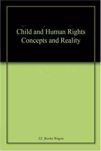 Child and Human Rights Concepts and Reality