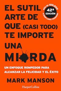El sutil arte de que (casi todo) te importe una mierda (Spanish Edition)