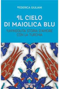 Il cielo di maiolica blu. Un'insolita storia d'amore con la Turchia