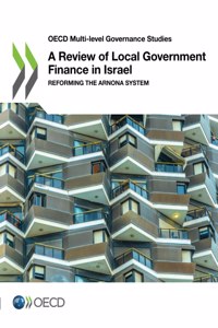 OECD Multi-Level Governance Studies a Review of Local Government Finance in Israel Reforming the Arnona System