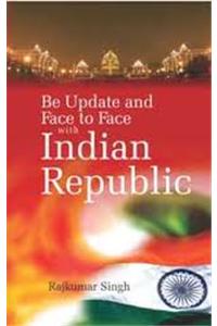 Be Update And Face To Face Indian Republic