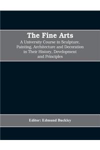Fine Arts; a University Course in Sculpture, Painting, Architecture and Decoration in Their History, Development and Principles (Volume I)