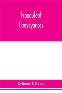 Fraudulent conveyances; a treatise upon conveyances made by debtors to defraud creditors, containing references to all the cases both English and American