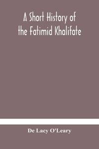 short history of the Fatimid Khalifate