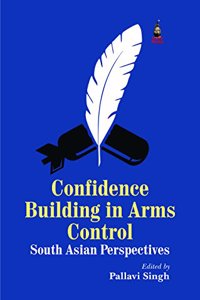 Confidence Building in Arms Control: South Asian Perspective