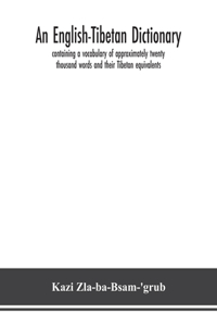 English-Tibetan dictionary, containing a vocabulary of approximately twenty thousand words and their Tibetan equivalents
