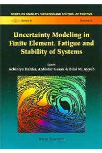 Uncertainty Modeling in Finite Element, Fatigue and Stability of Systems