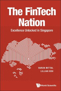 Fintech Nation, The: Excellence Unlocked in Singapore