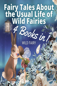Fairy Tales About the Usual Life of Wild Fairies