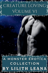 Creature Loving Volume 6: A Monster Erotica Collection