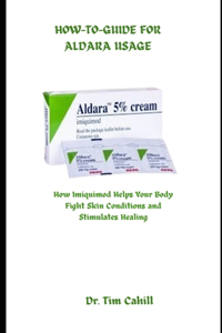 How-To-Guide for Aldara Usage: How Imiquimod Helps Your Body Fight Skin Conditions and Stimulates Healing