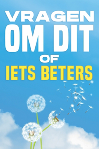 Vragen Om Dit of Iets Beters