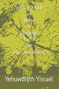We are Made of These 4 Elements (Earth, Air, Fire and Water)