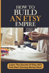 How To Build An Etsy Empire