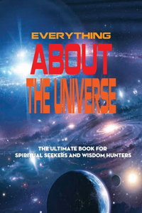 Everything About The Universe