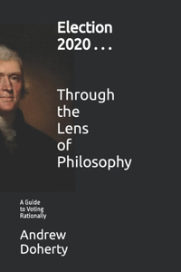 Election 2020 . . . Through the Lens of Philosophy