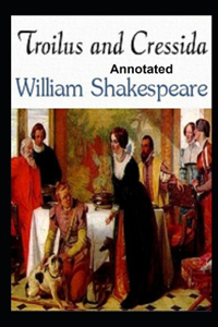 Troilus and Cressida Annotated by William Shakespeare