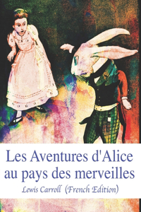 Les Aventures d'Alice au pays des merveilles (French Edition)