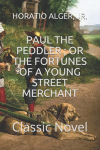 Paul the Peddler; Or the Fortunes of a Young Street Merchant