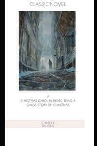 A Christmas Carol in Prose; Being a Ghost Story of Christmas