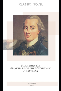 Fundamental Principles of the Metaphysic of Morals