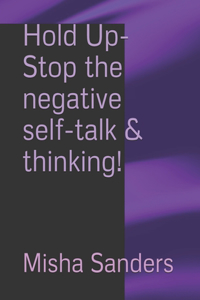 Hold Up- Stop the negative self-talk & thinking!