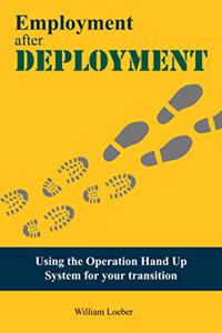 EMPLOYMENT after DEPLOYMENT: Using the Operation Hand Up System for Your Transition