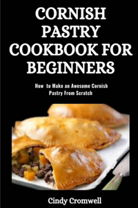 Cornish Pastry Cookbook for Beginners