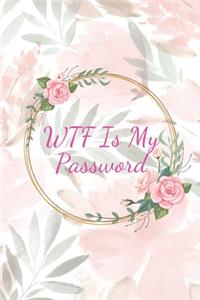 WTF Is My Password: Organizer, Log Book & Notebook for Passwords and Shit