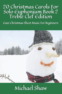20 Christmas Carols For Solo Euphonium Book 2 Treble Clef Edition