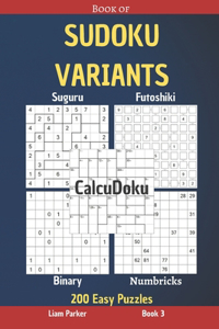 Book of Sudoku Variants - Suguru, Futoshiki, Binary, Numbricks, CalcuDoku - 200 Easy Puzzles Book 3