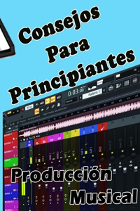 CONSEJOS PARA PRINCIPIANTES Producción Musical