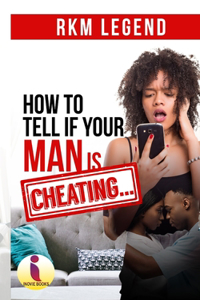 How To Tell If Your Man is Cheating