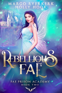 Rebellious Fae (Fae Prison Academy Book Two)