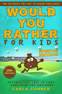 Would You Rather for Kids: The Ultimate Try Not to Laugh Challenge, Interactive This or That Game Book for Children (SPORTS Edition!)