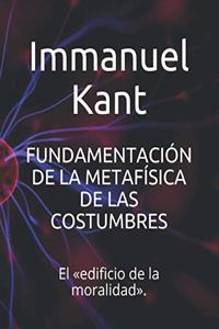 Fundamentación de la Metafísica de Las Costumbres